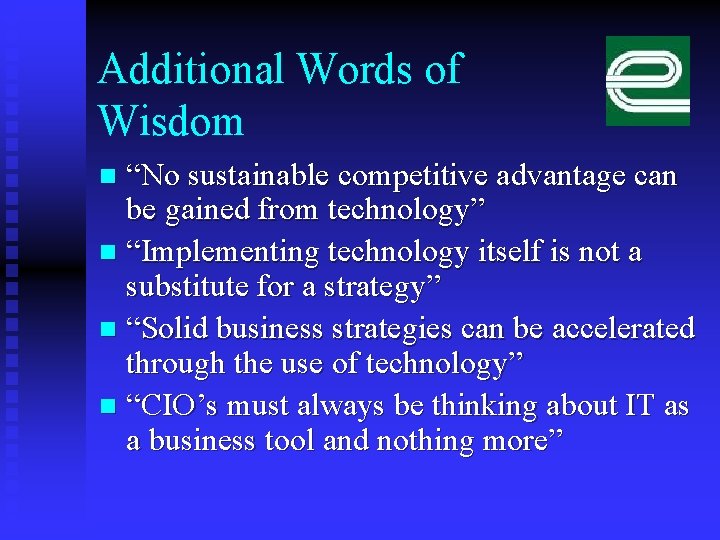 Additional Words of Wisdom “No sustainable competitive advantage can be gained from technology” n