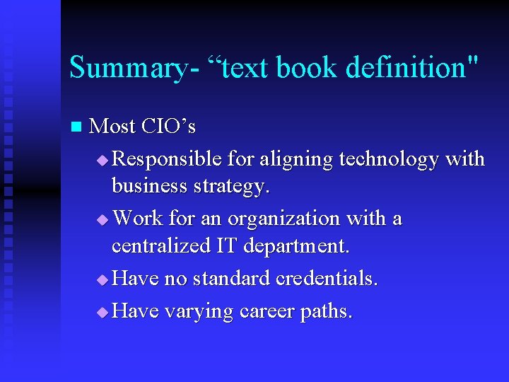 Summary- “text book definition" n Most CIO’s u Responsible for aligning technology with business