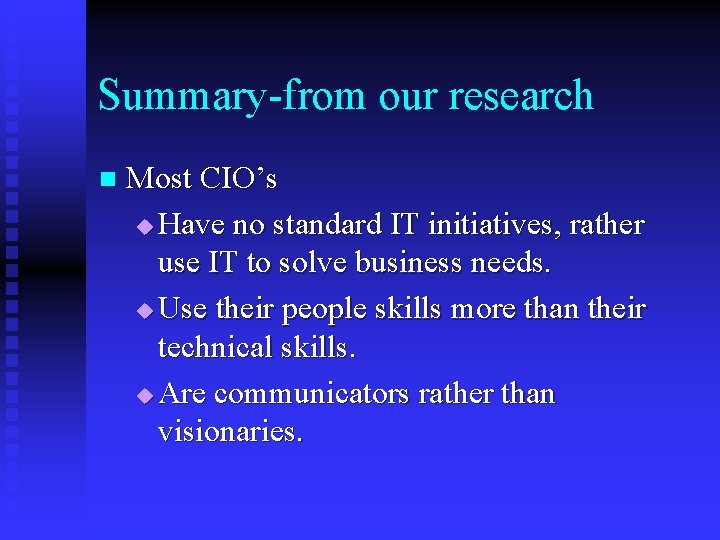 Summary-from our research n Most CIO’s u Have no standard IT initiatives, rather use