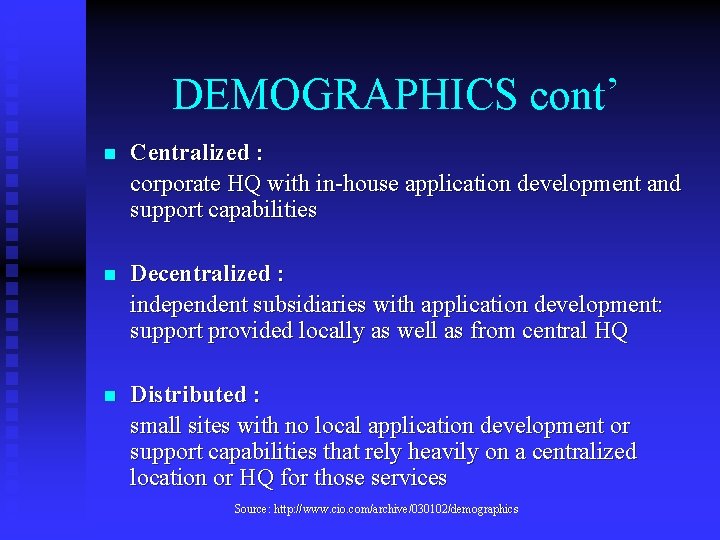DEMOGRAPHICS cont’ n Centralized : corporate HQ with in-house application development and support capabilities