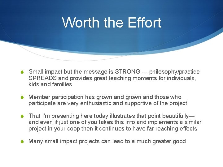 Worth the Effort S Small impact but the message is STRONG --- philosophy/practice SPREADS