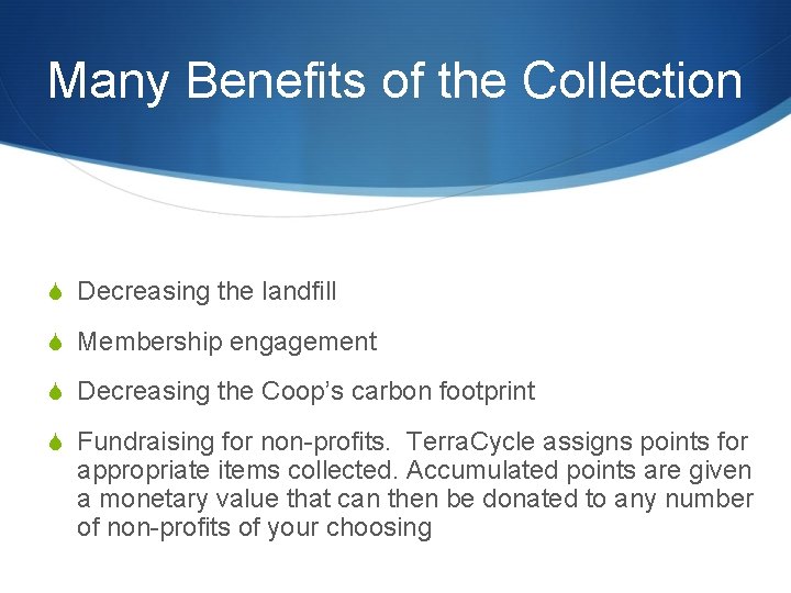 Many Benefits of the Collection S Decreasing the landfill S Membership engagement S Decreasing