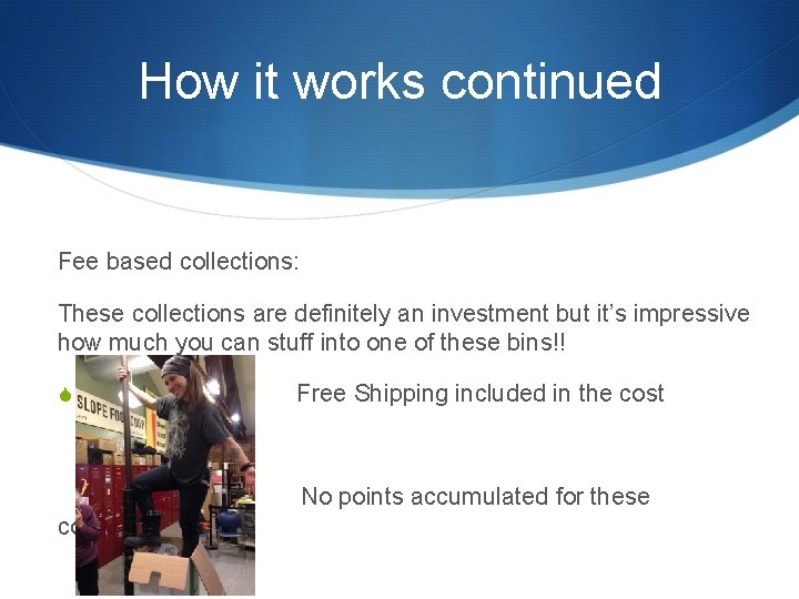 How it works continued Fee based collections: These collections are definitely an investment but