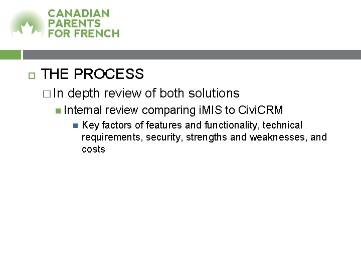  THE PROCESS � In depth review of both solutions Internal review comparing i.