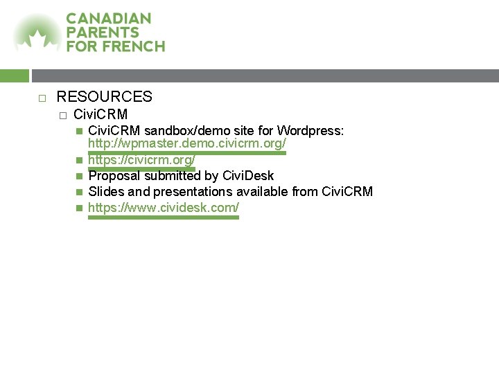  RESOURCES � Civi. CRM sandbox/demo site for Wordpress: http: //wpmaster. demo. civicrm. org/