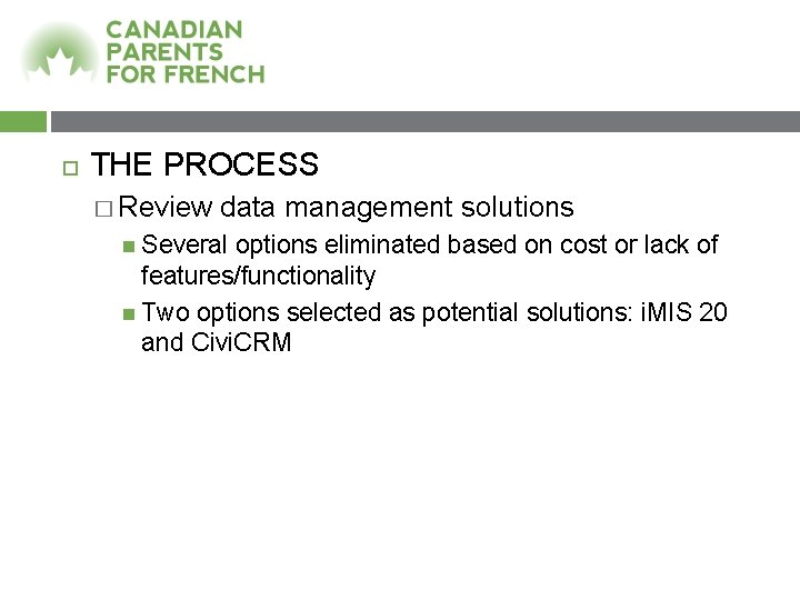  THE PROCESS � Review data management solutions Several options eliminated based on cost