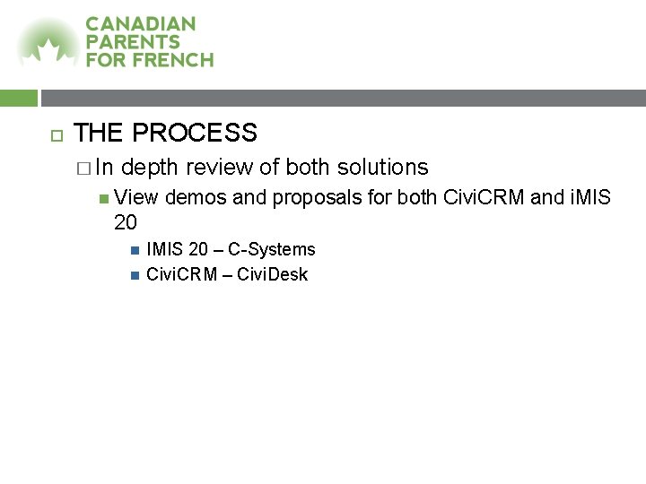  THE PROCESS � In depth review of both solutions View demos and proposals