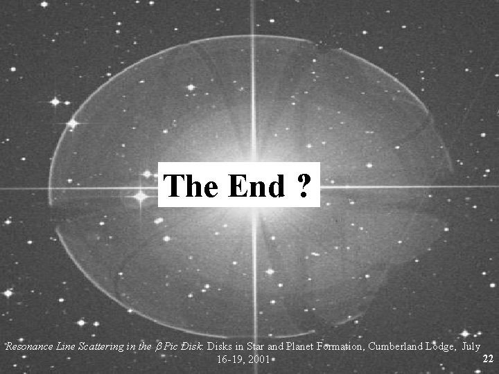 The End ? Resonance Line Scattering in the b Pic Disk: Disks in Star