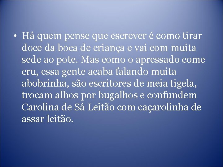  • Há quem pense que escrever é como tirar doce da boca de