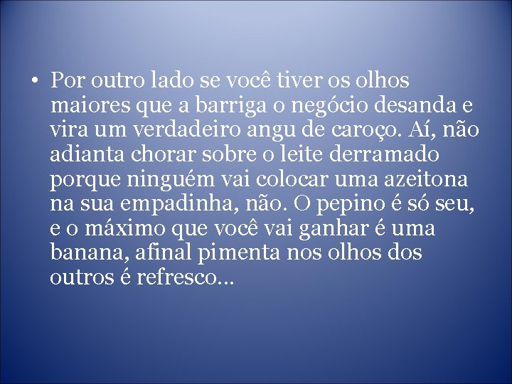  • Por outro lado se você tiver os olhos maiores que a barriga