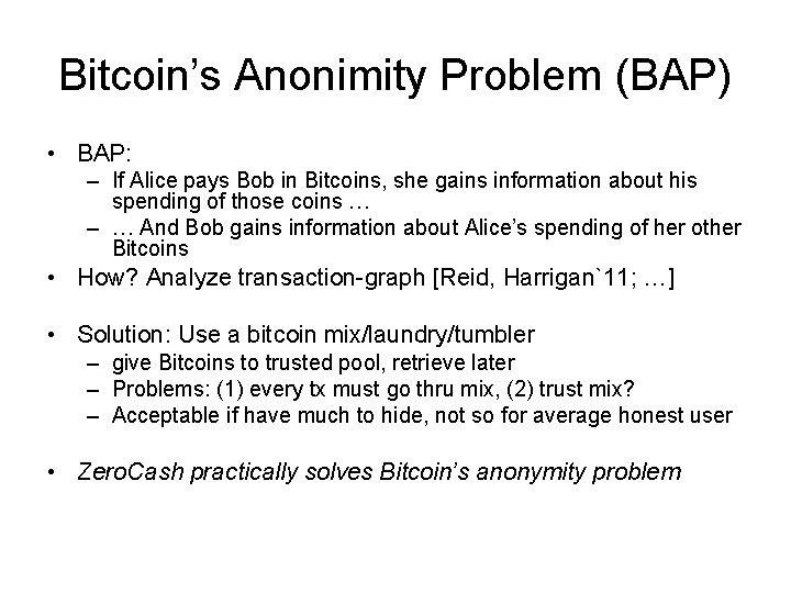 Bitcoin’s Anonimity Problem (BAP) • BAP: – If Alice pays Bob in Bitcoins, she
