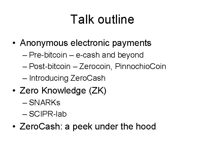 Talk outline • Anonymous electronic payments – Pre-bitcoin – e-cash and beyond – Post-bitcoin