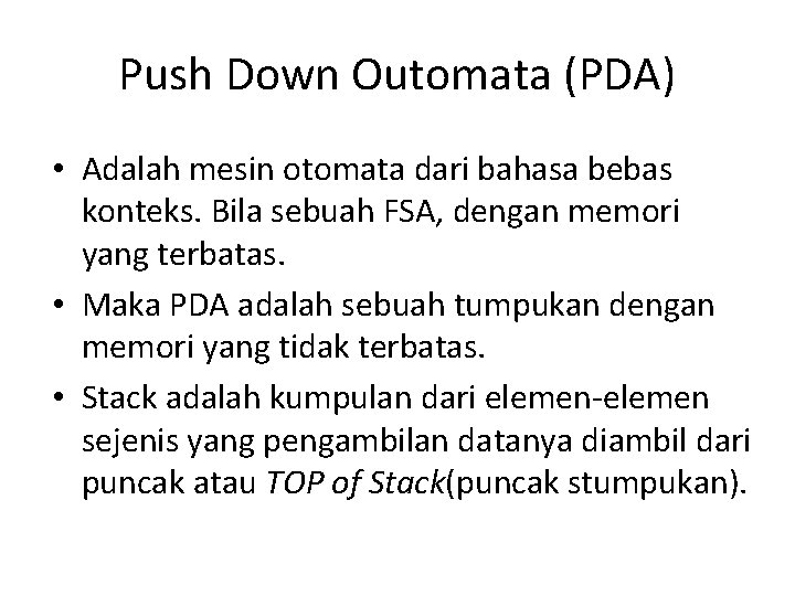 Push Down Outomata (PDA) • Adalah mesin otomata dari bahasa bebas konteks. Bila sebuah