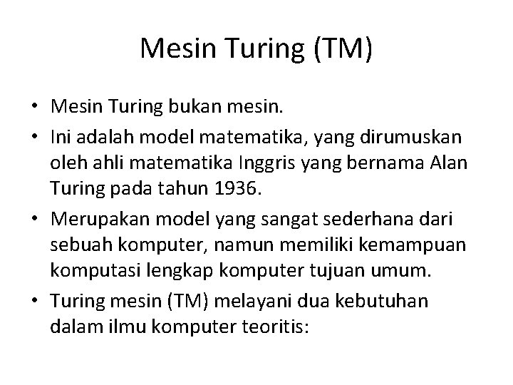 Mesin Turing (TM) • Mesin Turing bukan mesin. • Ini adalah model matematika, yang