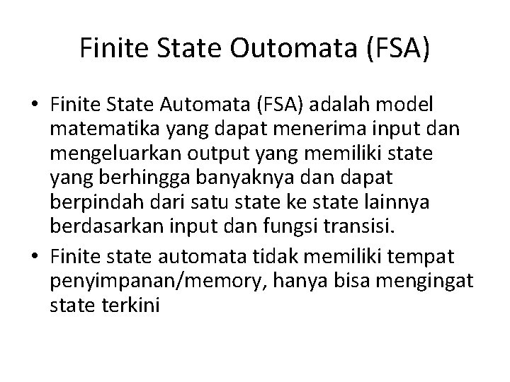 Finite State Outomata (FSA) • Finite State Automata (FSA) adalah model matematika yang dapat