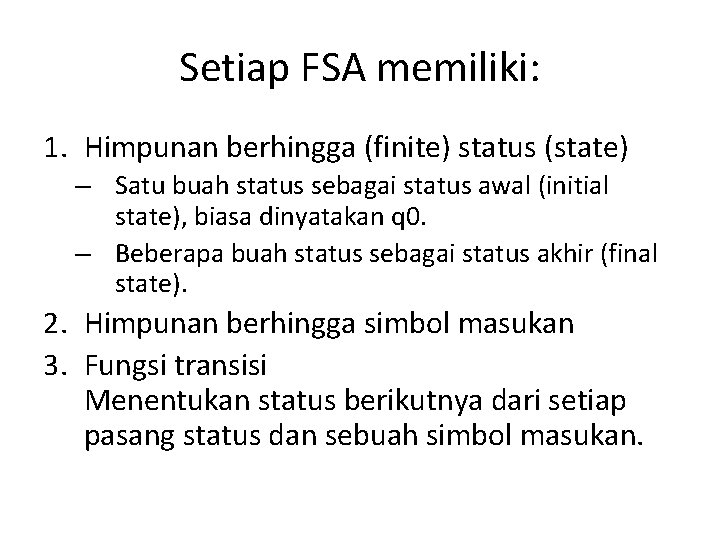 Setiap FSA memiliki: 1. Himpunan berhingga (finite) status (state) – Satu buah status sebagai