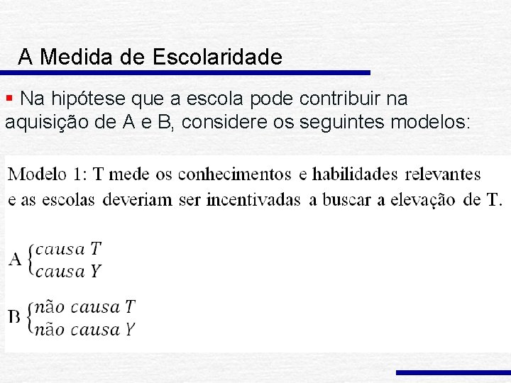 A Medida de Escolaridade § Na hipótese que a escola pode contribuir na aquisição