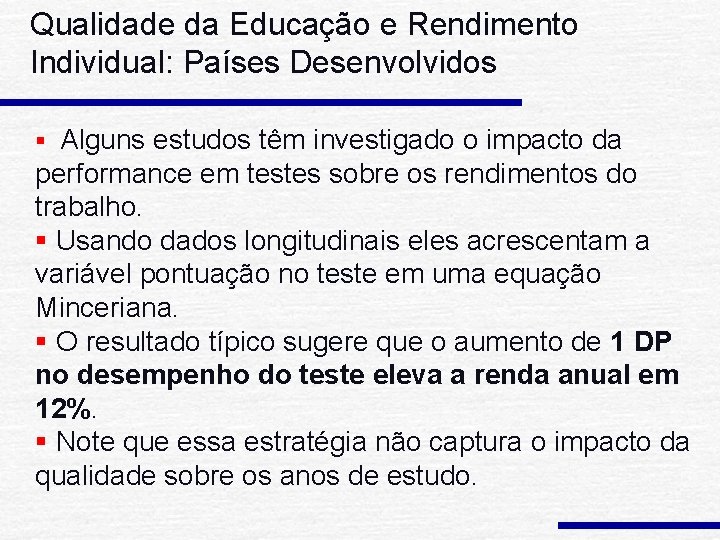 Qualidade da Educação e Rendimento Individual: Países Desenvolvidos § Alguns estudos têm investigado o