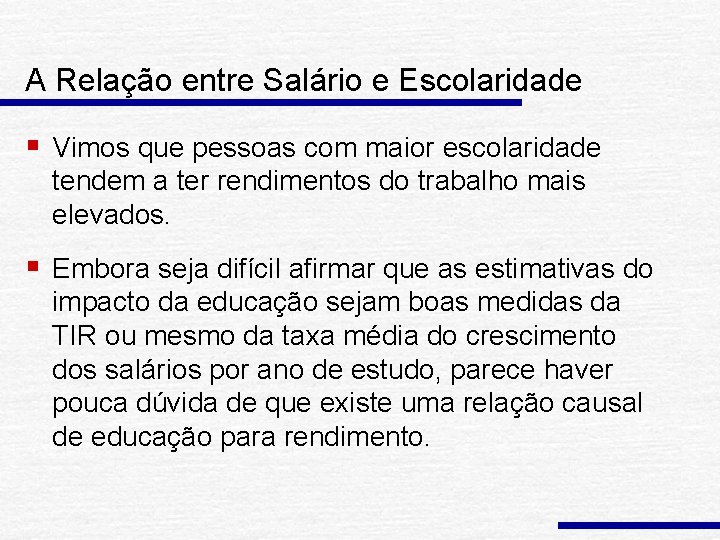 A Relação entre Salário e Escolaridade § Vimos que pessoas com maior escolaridade tendem