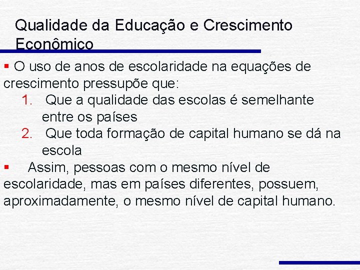 Qualidade da Educação e Crescimento Econômico § O uso de anos de escolaridade na