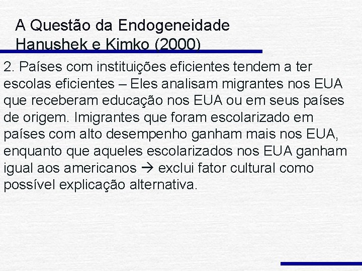 A Questão da Endogeneidade Hanushek e Kimko (2000) 2. Países com instituições eficientes tendem