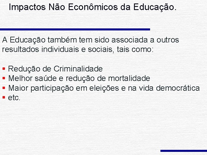 Impactos Não Econômicos da Educação. A Educação também tem sido associada a outros resultados