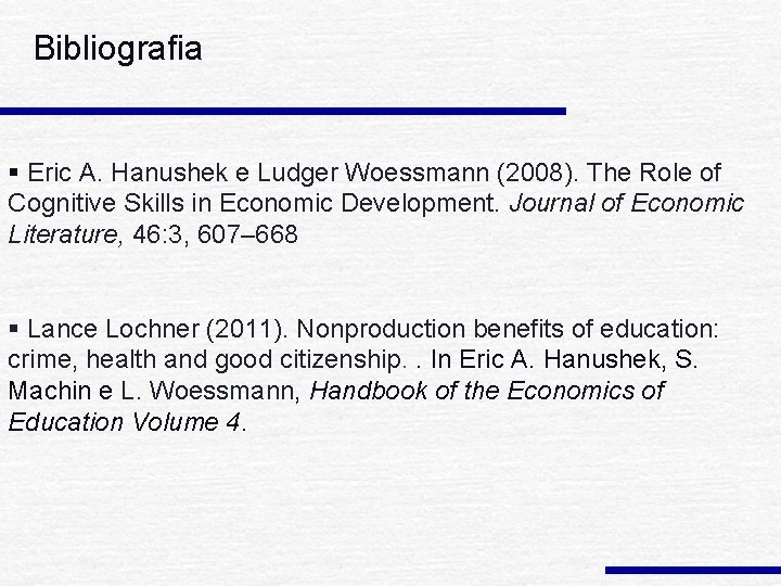Bibliografia § Eric A. Hanushek e Ludger Woessmann (2008). The Role of Cognitive Skills