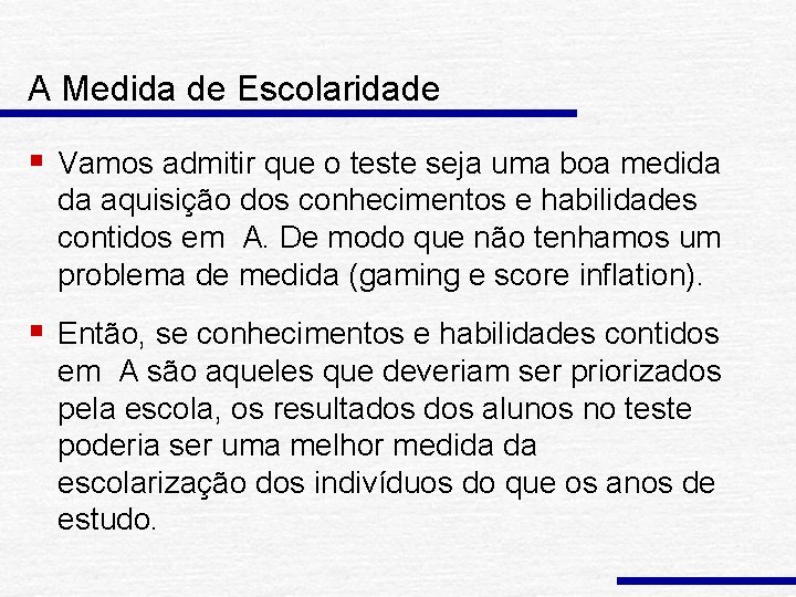 A Medida de Escolaridade § Vamos admitir que o teste seja uma boa medida