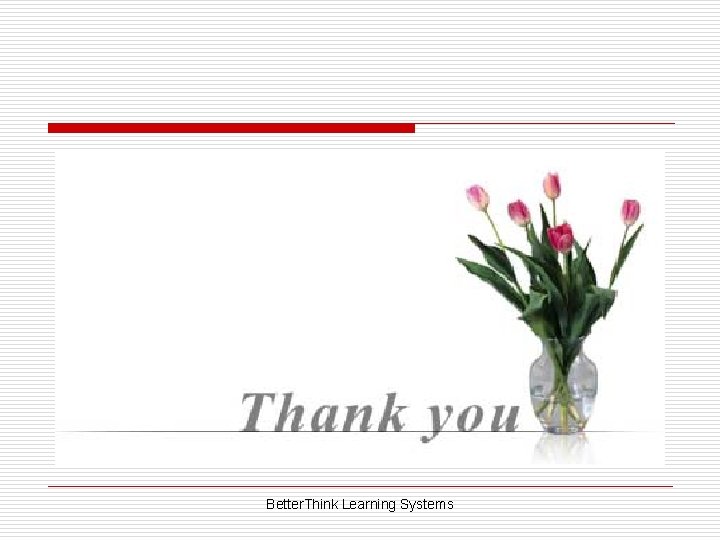 Better. Think Learning Systems 