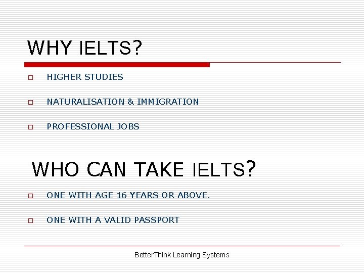 WHY IELTS? o HIGHER STUDIES o NATURALISATION & IMMIGRATION o PROFESSIONAL JOBS WHO CAN