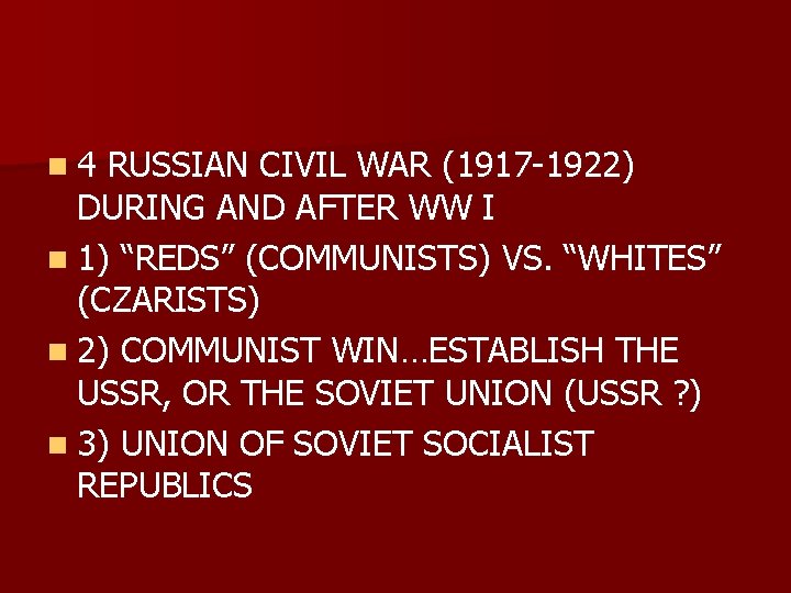 n 4 RUSSIAN CIVIL WAR (1917 -1922) DURING AND AFTER WW I n 1)