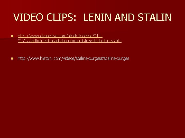 VIDEO CLIPS: LENIN AND STALIN n http: //www. dvarchive. com/stock-footage/9110271/vladimirleninleadsthecommunistrevolutioninrussiain n http: //www. history.