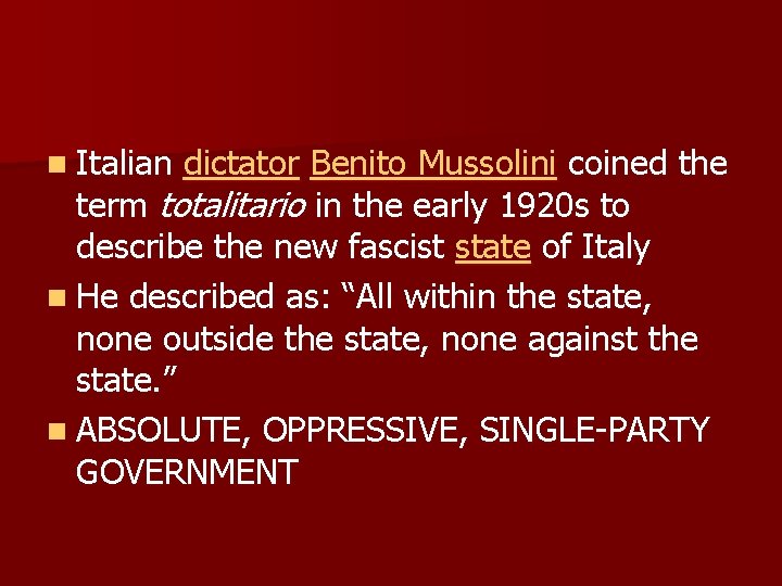 n Italian dictator Benito Mussolini coined the term totalitario in the early 1920 s