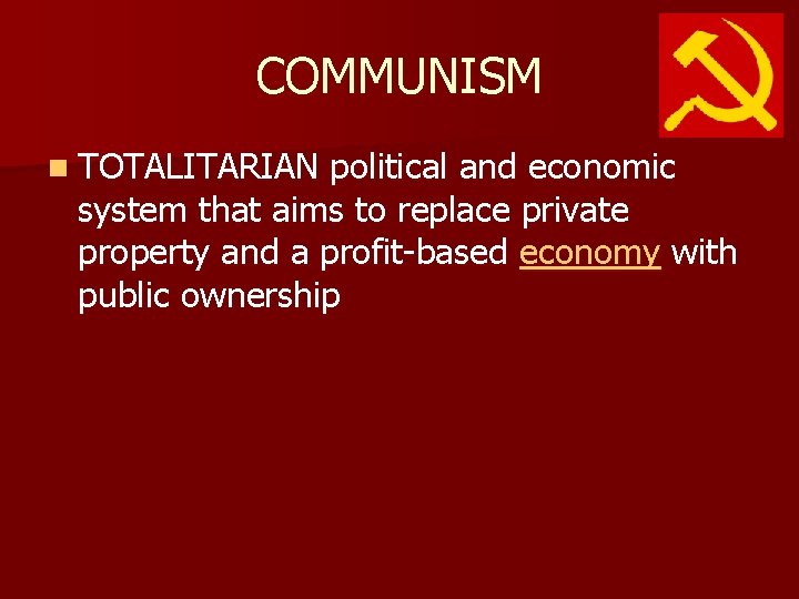 COMMUNISM n TOTALITARIAN political and economic system that aims to replace private property and