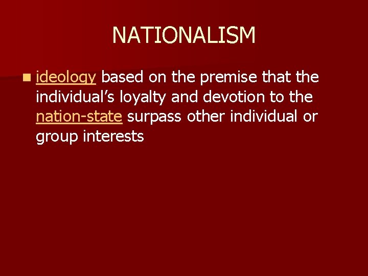NATIONALISM n ideology based on the premise that the individual’s loyalty and devotion to