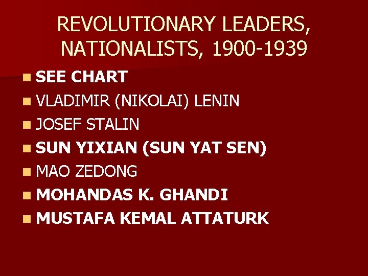 REVOLUTIONARY LEADERS, NATIONALISTS, 1900 -1939 n SEE CHART n VLADIMIR (NIKOLAI) LENIN n JOSEF