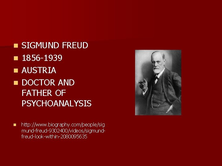 SIGMUND FREUD n 1856 -1939 n AUSTRIA n DOCTOR AND FATHER OF PSYCHOANALYSIS n