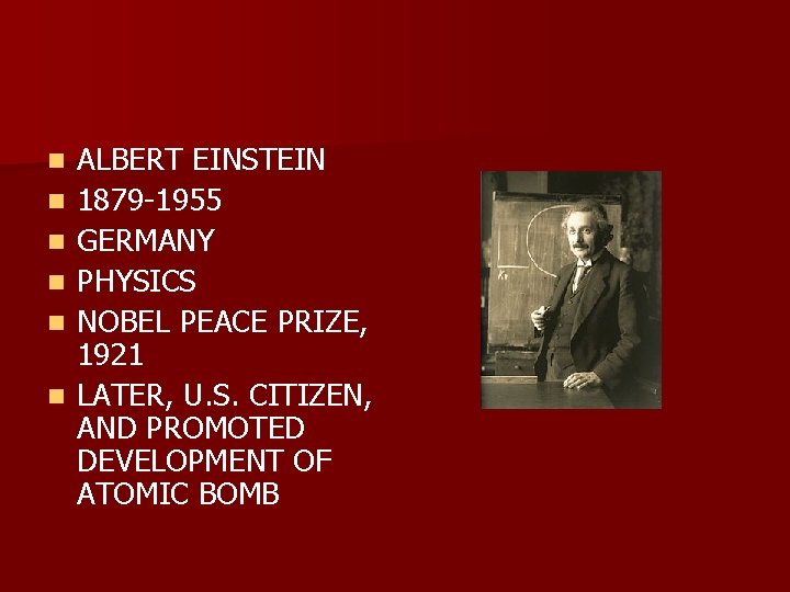 n n n ALBERT EINSTEIN 1879 -1955 GERMANY PHYSICS NOBEL PEACE PRIZE, 1921 LATER,