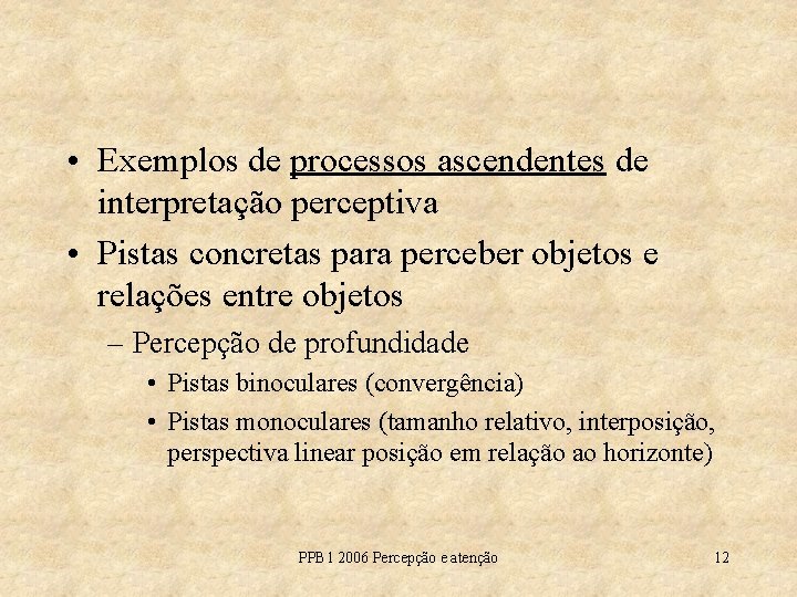  • Exemplos de processos ascendentes de interpretação perceptiva • Pistas concretas para perceber