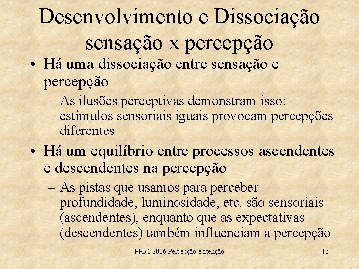 Desenvolvimento e Dissociação sensação x percepção • Há uma dissociação entre sensação e percepção