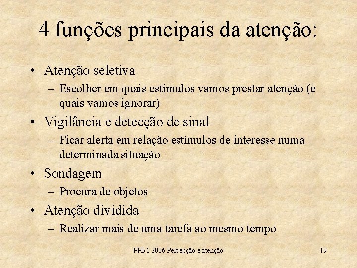 4 funções principais da atenção: • Atenção seletiva – Escolher em quais estímulos vamos