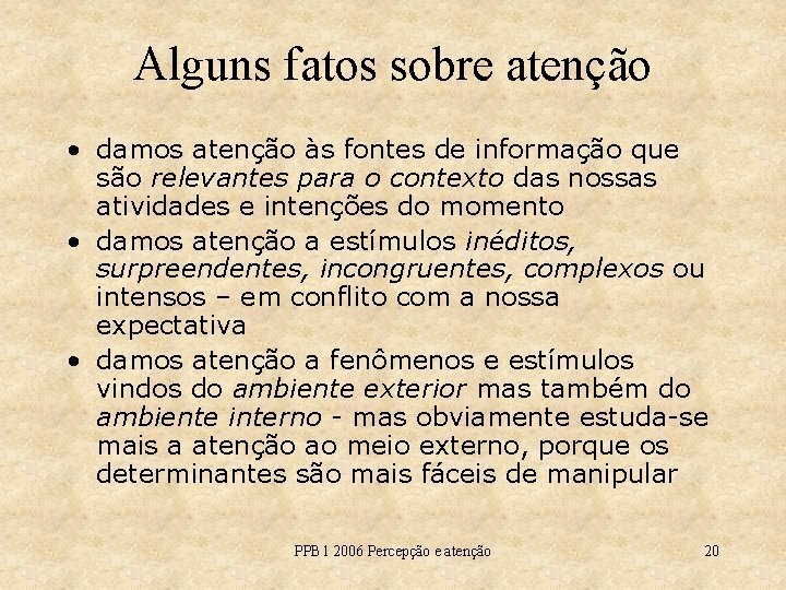 Alguns fatos sobre atenção • damos atenção às fontes de informação que são relevantes