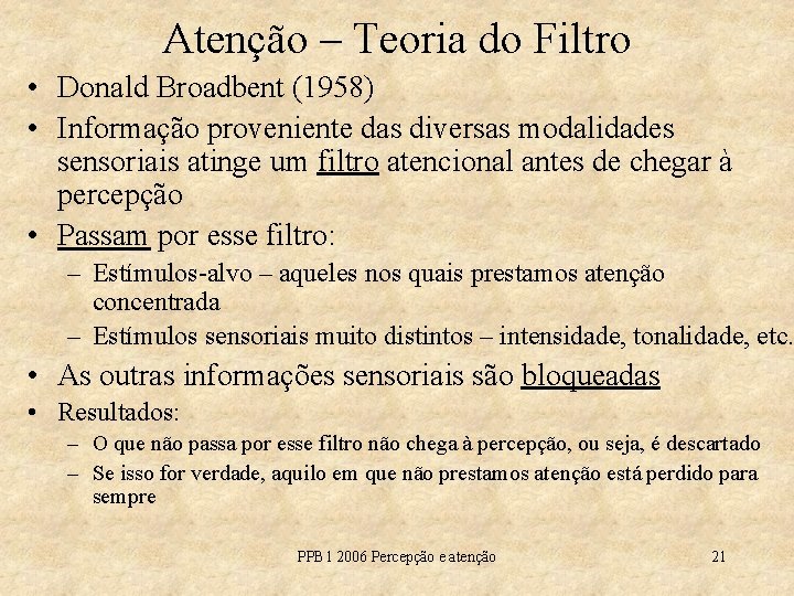 Atenção – Teoria do Filtro • Donald Broadbent (1958) • Informação proveniente das diversas