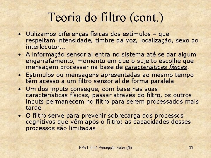 Teoria do filtro (cont. ) • Utilizamos diferenças físicas dos estímulos – que respeitam