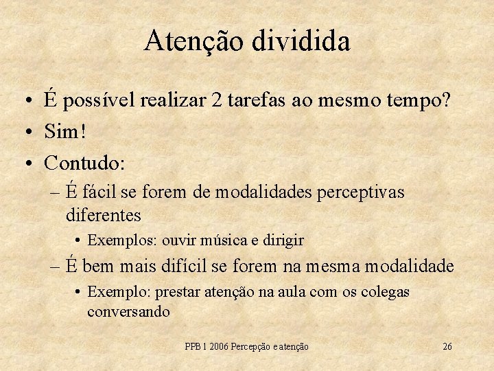 Atenção dividida • É possível realizar 2 tarefas ao mesmo tempo? • Sim! •