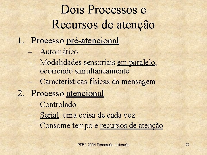 Dois Processos e Recursos de atenção 1. Processo pré-atencional – Automático – Modalidades sensoriais