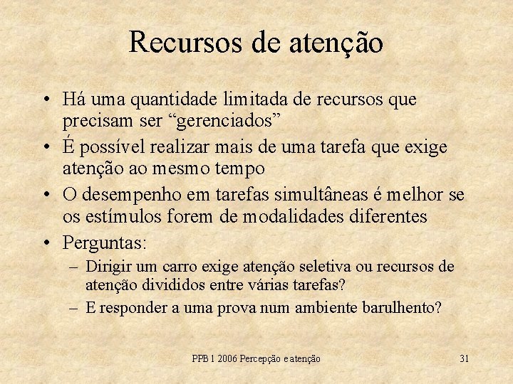 Recursos de atenção • Há uma quantidade limitada de recursos que precisam ser “gerenciados”