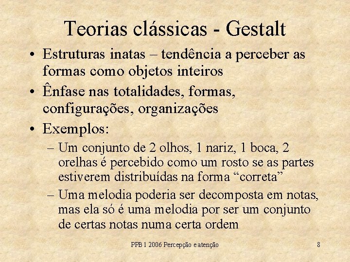 Teorias clássicas - Gestalt • Estruturas inatas – tendência a perceber as formas como