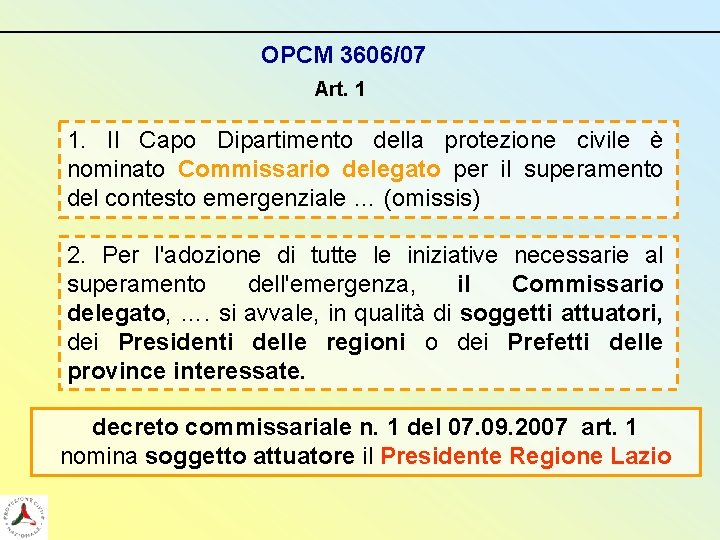 OPCM 3606/07 Art. 1 1. Il Capo Dipartimento della protezione civile è nominato Commissario