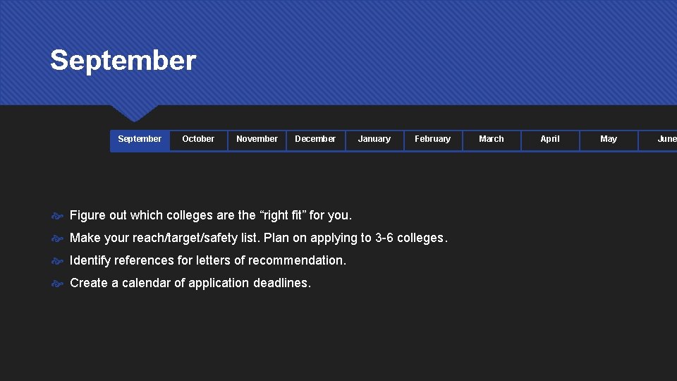 September October November December January February Figure out which colleges are the “right fit”